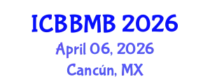 International Conference on Biochemistry, Biophysics and Molecular Biology (ICBBMB) April 06, 2026 - Cancún, Mexico