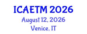 International Conference on Aviation Engineering, Technology and Management (ICAETM) August 12, 2026 - Venice, Italy