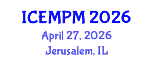 International Conference on Engineering, Manufacturing and Production Management (ICEMPM) April 27, 2026 - Jerusalem, Israel