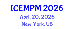 International Conference on Engineering, Manufacturing and Production Management (ICEMPM) April 20, 2026 - New York, United States