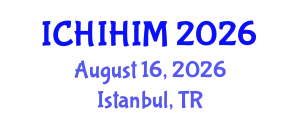 International Conference on Health Informatics and Health Information Management (ICHIHIM) August 16, 2026 - Istanbul, Turkey