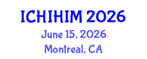 International Conference on Health Informatics and Health Information Management (ICHIHIM) June 15, 2026 - Montreal, Canada