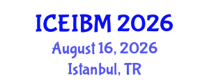 International Conference on Economics, Industrial and Business Management (ICEIBM) August 16, 2026 - Istanbul, Turkey