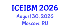 International Conference on Economics, Industrial and Business Management (ICEIBM) August 30, 2026 - Moscow, Russia