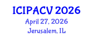 International Conference on Image Processing, Analysis and Computer Vision (ICIPACV) April 27, 2026 - Jerusalem, Israel