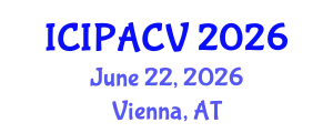 International Conference on Image Processing, Analysis and Computer Vision (ICIPACV) June 22, 2026 - Vienna, Austria