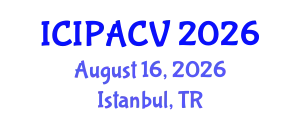 International Conference on Image Processing, Analysis and Computer Vision (ICIPACV) August 16, 2026 - Istanbul, Turkey