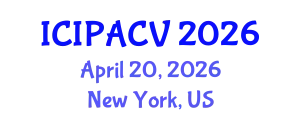 International Conference on Image Processing, Analysis and Computer Vision (ICIPACV) April 20, 2026 - New York, United States