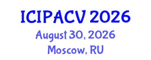 International Conference on Image Processing, Analysis and Computer Vision (ICIPACV) August 30, 2026 - Moscow, Russia