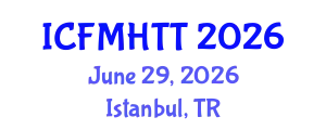International Conference on Fluid Mechanics, Heat Transfer and Thermodynamics (ICFMHTT) June 29, 2026 - Istanbul, Turkey