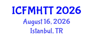 International Conference on Fluid Mechanics, Heat Transfer and Thermodynamics (ICFMHTT) August 16, 2026 - Istanbul, Turkey