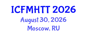International Conference on Fluid Mechanics, Heat Transfer and Thermodynamics (ICFMHTT) August 30, 2026 - Moscow, Russia