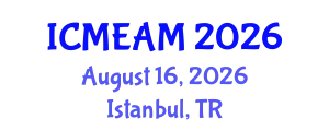 International Conference on Mechanical Engineering and Applied Mechanics (ICMEAM) August 16, 2026 - Istanbul, Turkey