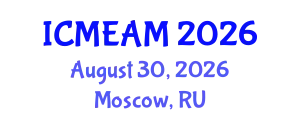 International Conference on Mechanical Engineering and Applied Mechanics (ICMEAM) August 30, 2026 - Moscow, Russia