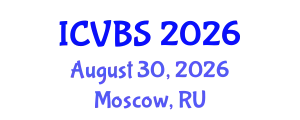 International Conference on Veterinary and Biomedical Sciences (ICVBS) August 30, 2026 - Moscow, Russia