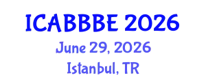 International Conference on Agricultural, Biotechnology, Biological and Biosystems Engineering (ICABBBE) June 29, 2026 - Istanbul, Turkey
