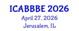 International Conference on Agricultural, Biotechnology, Biological and Biosystems Engineering (ICABBBE) April 27, 2026 - Jerusalem, Israel