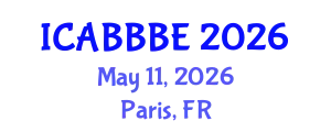 International Conference on Agricultural, Biotechnology, Biological and Biosystems Engineering (ICABBBE) May 11, 2026 - Paris, France