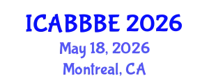 International Conference on Agricultural, Biotechnology, Biological and Biosystems Engineering (ICABBBE) May 18, 2026 - Montreal, Canada