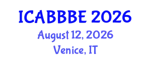 International Conference on Agricultural, Biotechnology, Biological and Biosystems Engineering (ICABBBE) August 12, 2026 - Venice, Italy
