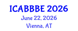 International Conference on Agricultural, Biotechnology, Biological and Biosystems Engineering (ICABBBE) June 22, 2026 - Vienna, Austria