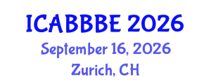 International Conference on Agricultural, Biotechnology, Biological and Biosystems Engineering (ICABBBE) September 16, 2026 - Zurich, Switzerland
