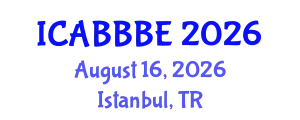 International Conference on Agricultural, Biotechnology, Biological and Biosystems Engineering (ICABBBE) August 16, 2026 - Istanbul, Turkey