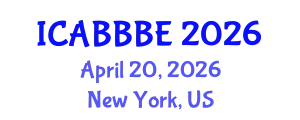 International Conference on Agricultural, Biotechnology, Biological and Biosystems Engineering (ICABBBE) April 20, 2026 - New York, United States