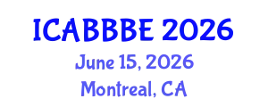 International Conference on Agricultural, Biotechnology, Biological and Biosystems Engineering (ICABBBE) June 15, 2026 - Montreal, Canada