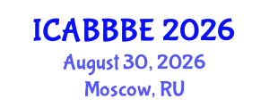 International Conference on Agricultural, Biotechnology, Biological and Biosystems Engineering (ICABBBE) August 30, 2026 - Moscow, Russia