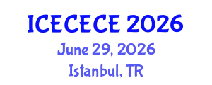 International Conference on Electrical, Computer, Electronics and Communication Engineering (ICECECE) June 29, 2026 - Istanbul, Turkey