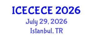 International Conference on Electrical, Computer, Electronics and Communication Engineering (ICECECE) July 29, 2026 - Istanbul, Turkey