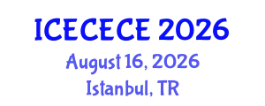 International Conference on Electrical, Computer, Electronics and Communication Engineering (ICECECE) August 16, 2026 - Istanbul, Turkey