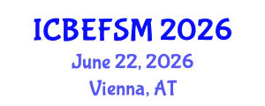 International Conference on Business, Economics, Financial Sciences and Management (ICBEFSM) June 22, 2026 - Vienna, Austria