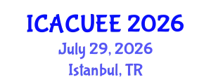 International Conference on Architecture, Civil, Urban and Environmental Engineering (ICACUEE) July 29, 2026 - Istanbul, Turkey