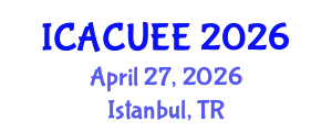 International Conference on Architecture, Civil, Urban and Environmental Engineering (ICACUEE) April 27, 2026 - Istanbul, Turkey