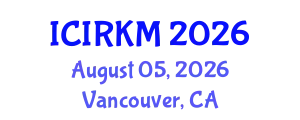 International Conference on Information Retrieval and Knowledge Management (ICIRKM) August 05, 2026 - Vancouver, Canada