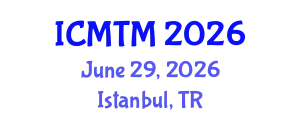 International Conference on Metallurgy Technology and Materials (ICMTM) June 29, 2026 - Istanbul, Turkey