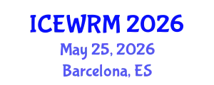 International Conference on Environment and Water Resource Management (ICEWRM) May 25, 2026 - Barcelona, Spain