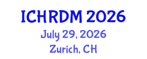 International Conference on Human Resources Development and Management (ICHRDM) July 29, 2026 - Zurich, Switzerland