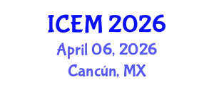 International Conference on Energy and Management (ICEM) April 06, 2026 - Cancún, Mexico