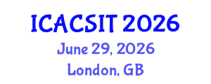 International Conference on Advanced Computer Science and Information Technology (ICACSIT) June 29, 2026 - London, United Kingdom