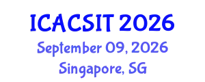 International Conference on Advanced Computer Science and Information Technology (ICACSIT) September 09, 2026 - Singapore, Singapore