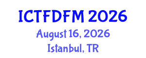 International Conference on Thermodynamics, Fluid Dynamics and Fluid Mechanics (ICTFDFM) August 16, 2026 - Istanbul, Turkey