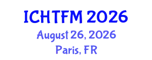 International Conference on Heat Transfer and Fluid Mechanics (ICHTFM) August 26, 2026 - Paris, France