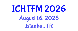 International Conference on Heat Transfer and Fluid Mechanics (ICHTFM) August 16, 2026 - Istanbul, Turkey