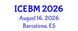 International Conference on Economics, Business and Management (ICEBM) August 16, 2026 - Barcelona, Spain