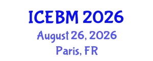 International Conference on Economics, Business and Management (ICEBM) August 26, 2026 - Paris, France