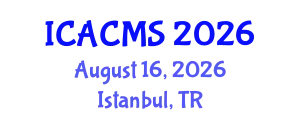 International Conference on Applied and Computational Mathematical Sciences (ICACMS) August 16, 2026 - Istanbul, Turkey