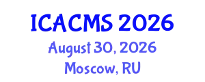International Conference on Applied and Computational Mathematical Sciences (ICACMS) August 30, 2026 - Moscow, Russia